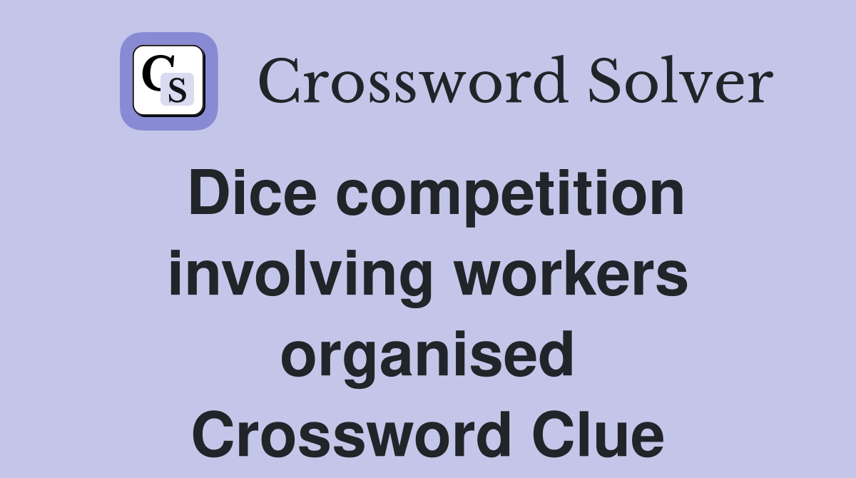 Dice competition involving workers organised Crossword Clue