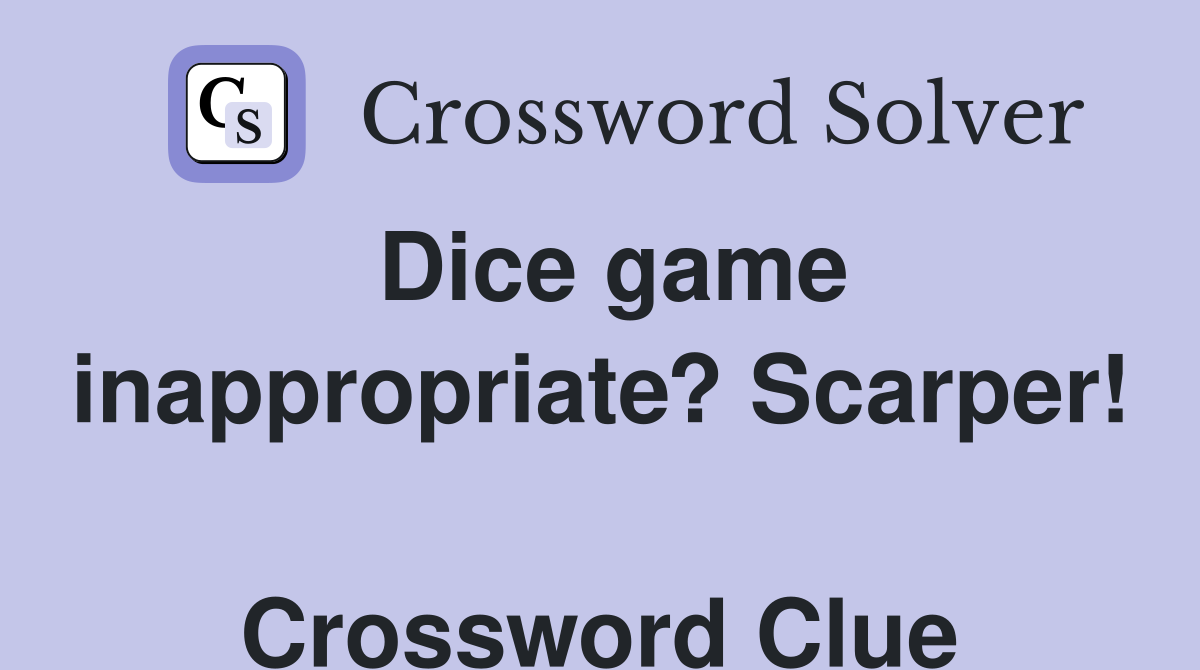 Dice game inappropriate? Scarper!  Crossword Clue