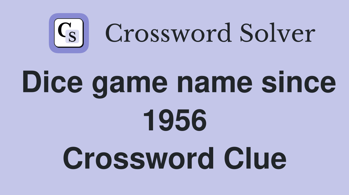 Dice game name since 1956 Crossword Clue