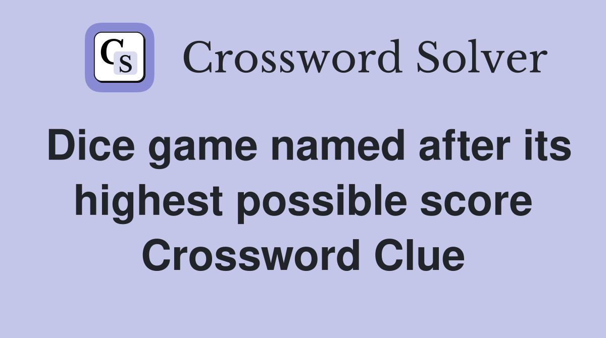 Dice game named after its highest possible score Crossword Clue