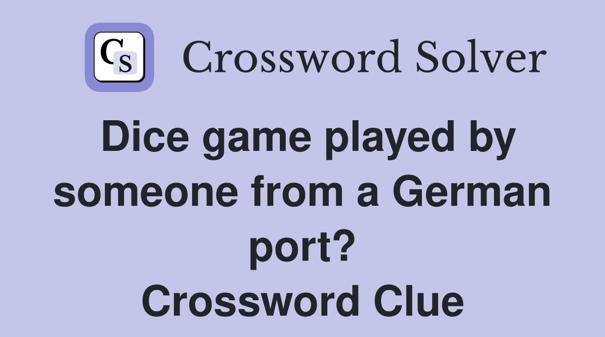 Dice game played by someone from a German port? Crossword Clue