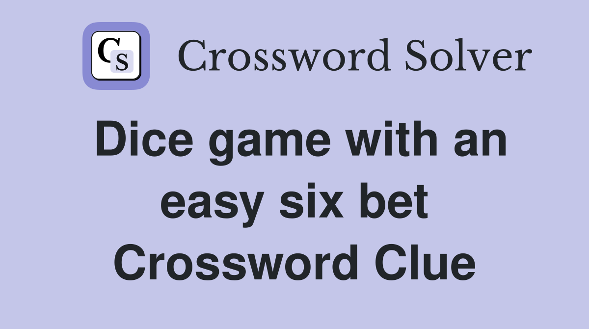 Dice game with an easy six bet Crossword Clue