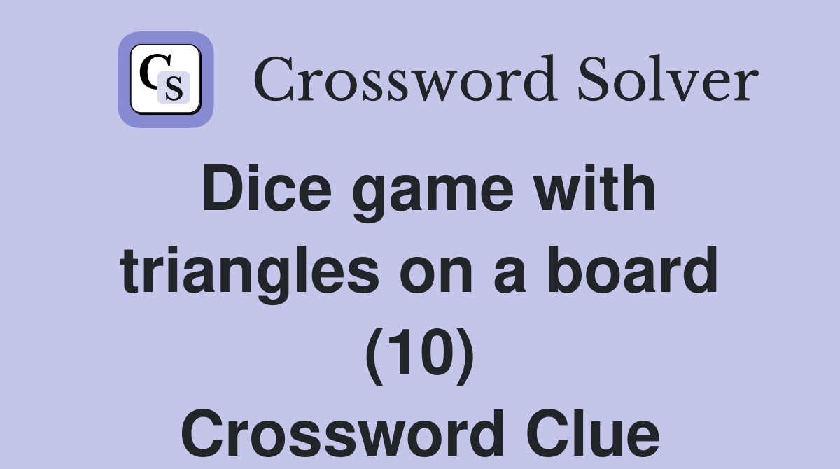 Dice game with triangles on a board (10) Crossword Clue