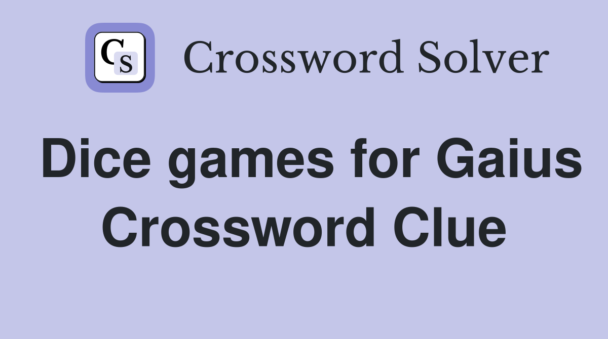 Dice games for Gaius Crossword Clue