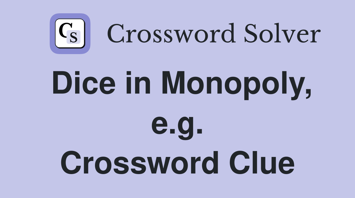 Dice in Monopoly, e.g. Crossword Clue