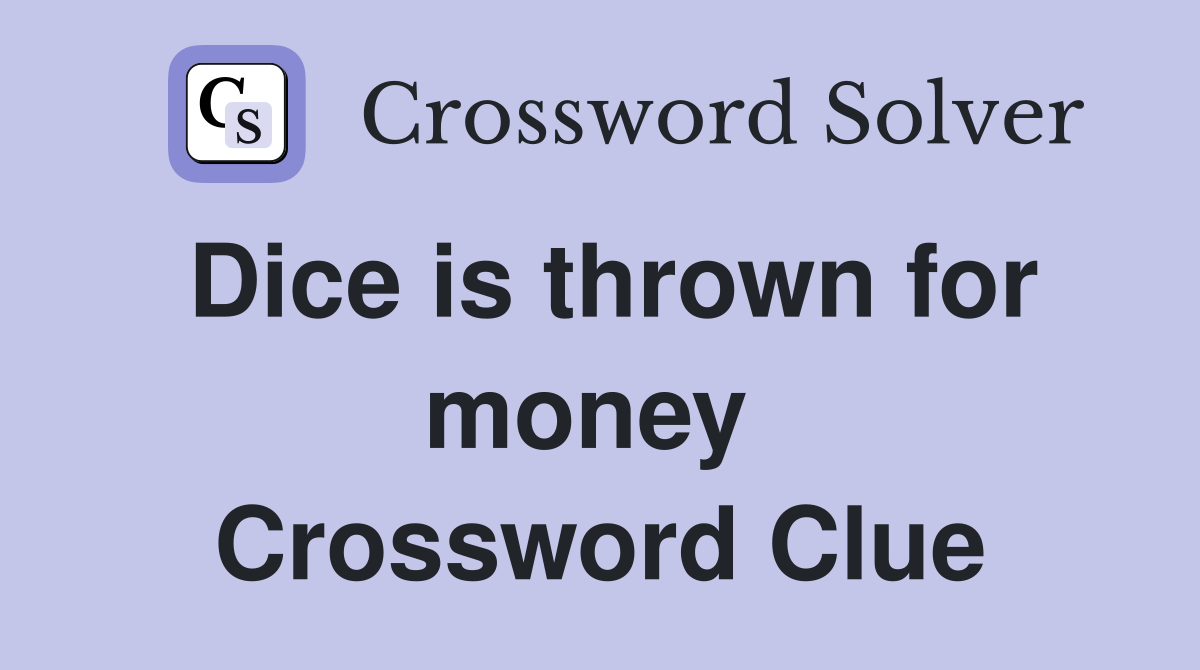 Dice is thrown for money  Crossword Clue