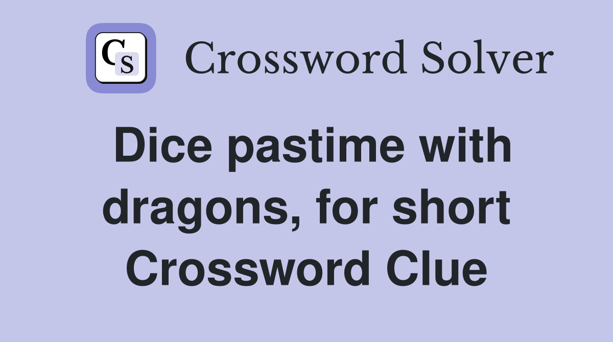 Dice pastime with dragons, for short Crossword Clue
