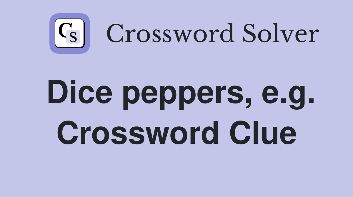 Dice peppers, e.g. Crossword Clue