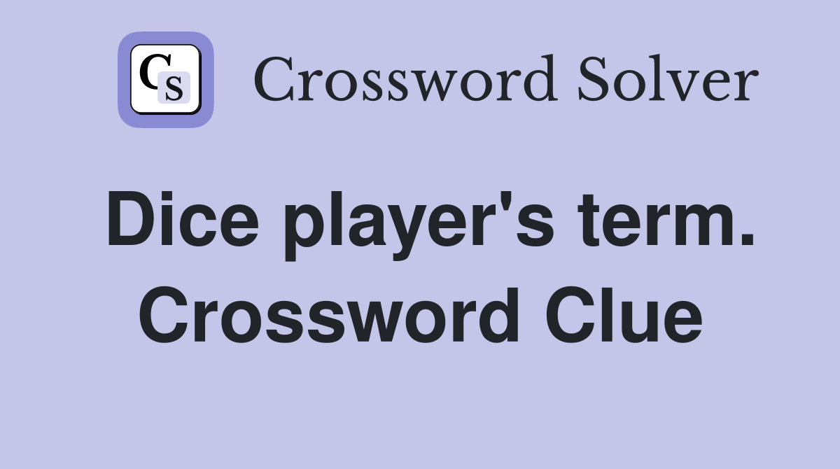 Dice player's term. Crossword Clue
