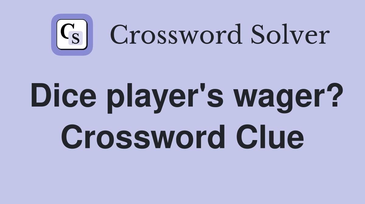 Dice player's wager? Crossword Clue