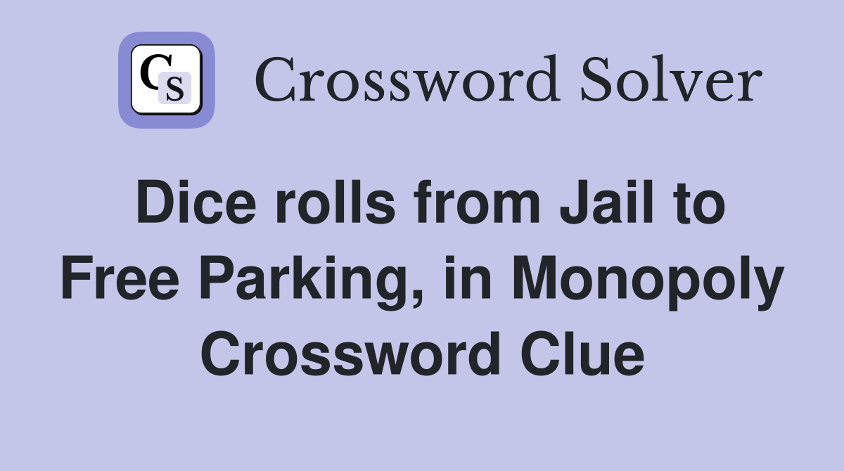 Dice rolls from Jail to Free Parking, in Monopoly Crossword Clue