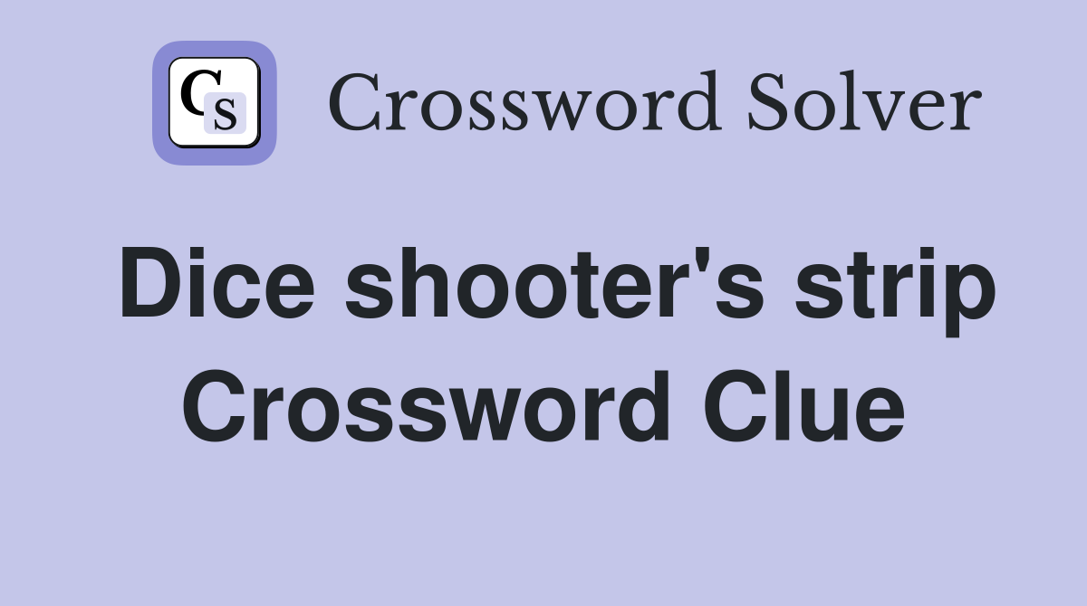 Dice shooter's strip Crossword Clue