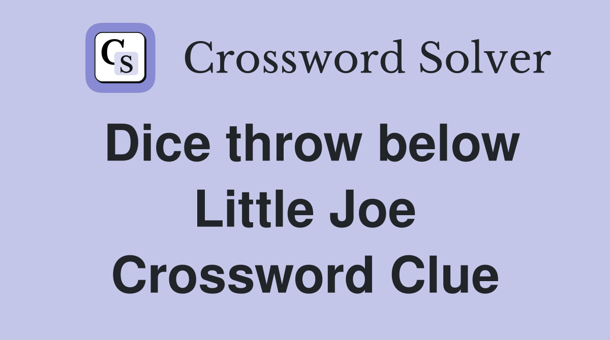 Dice throw below Little Joe Crossword Clue