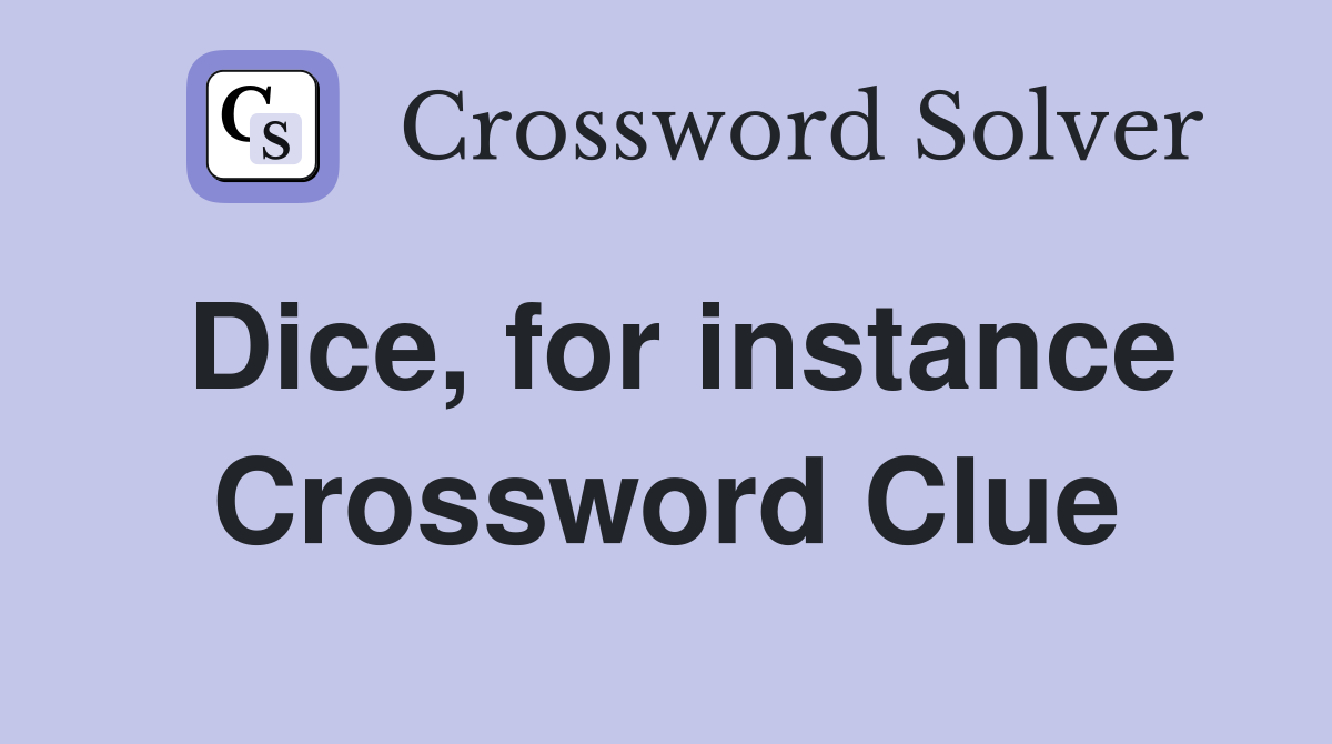 Dice, for instance Crossword Clue