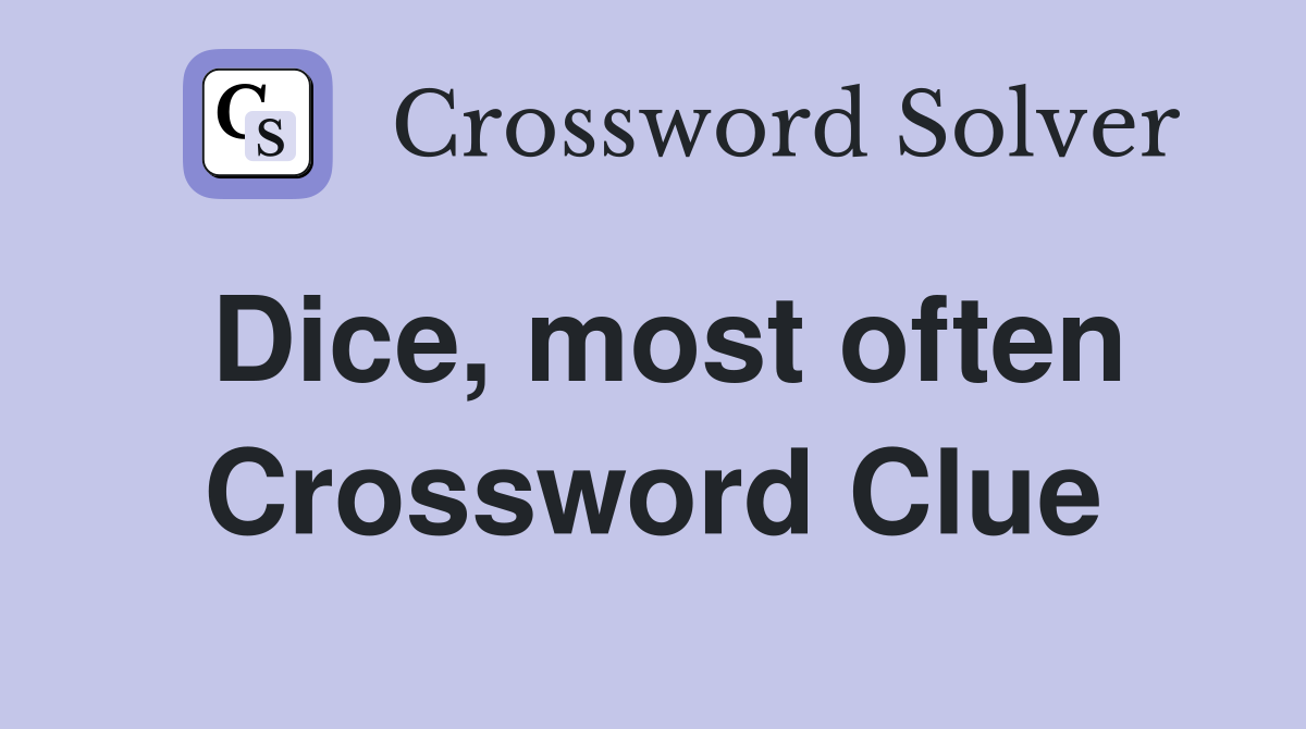 Dice, most often Crossword Clue