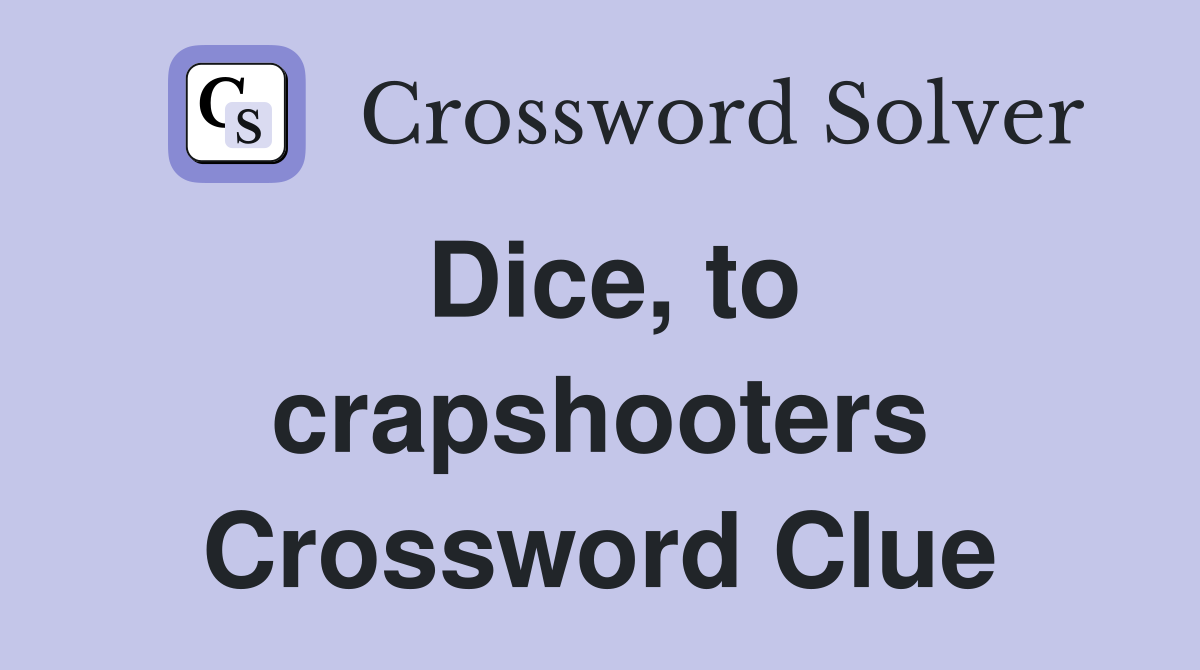 Dice, to crapshooters Crossword Clue