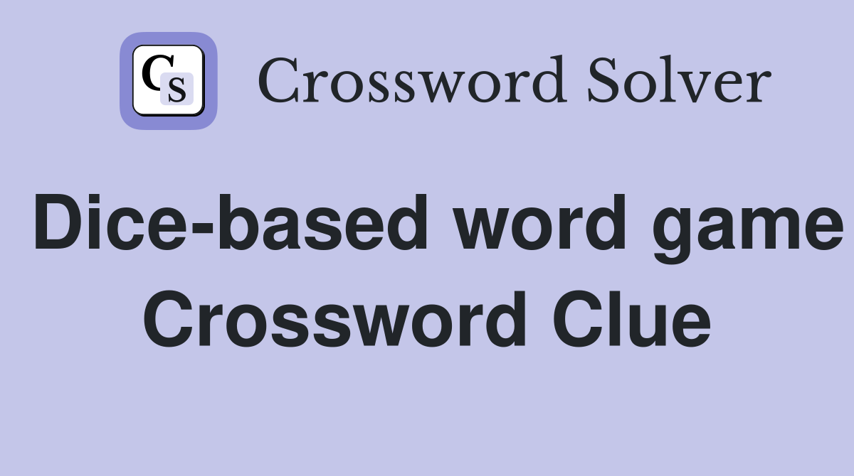 Dice-based word game Crossword Clue