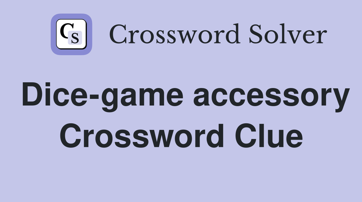 Dice-game accessory Crossword Clue