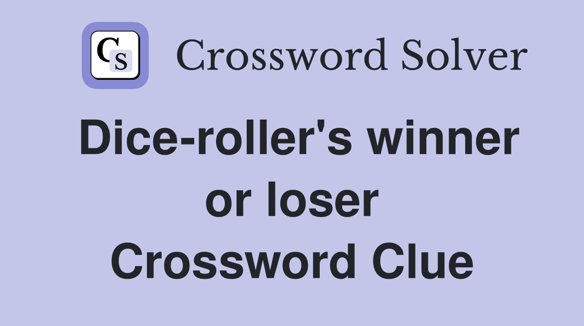Dice-roller's winner or loser Crossword Clue
