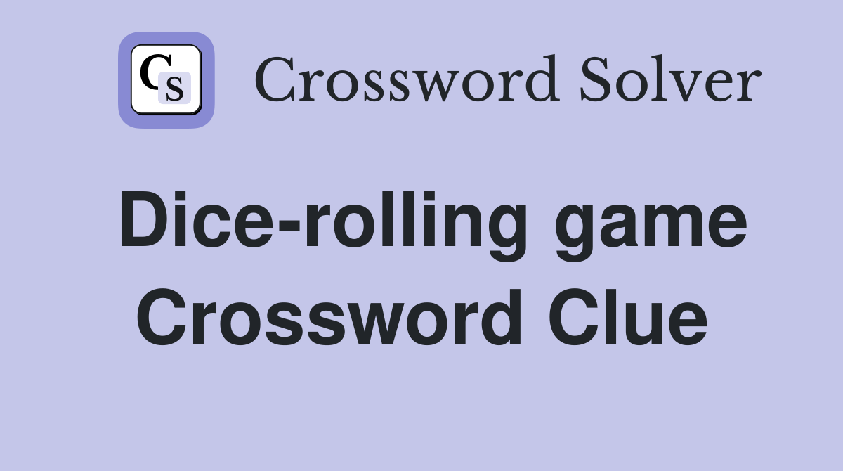 Dice-rolling game Crossword Clue