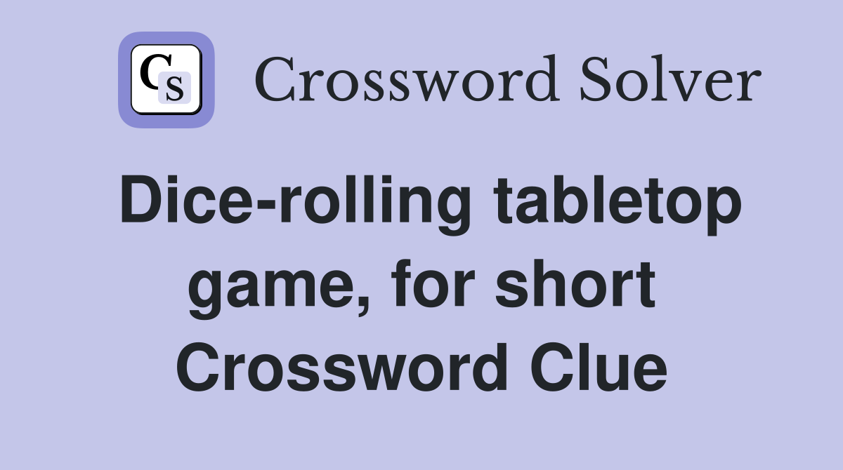 Dice-rolling tabletop game, for short Crossword Clue