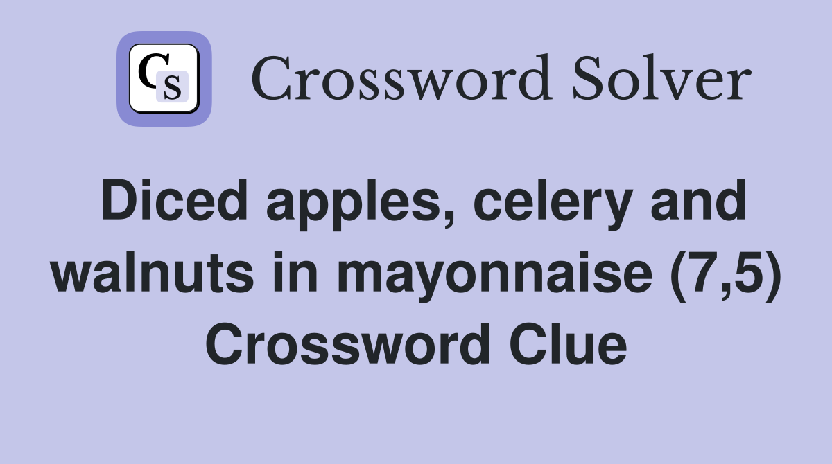 Diced apples, celery and walnuts in mayonnaise (7,5) Crossword Clue