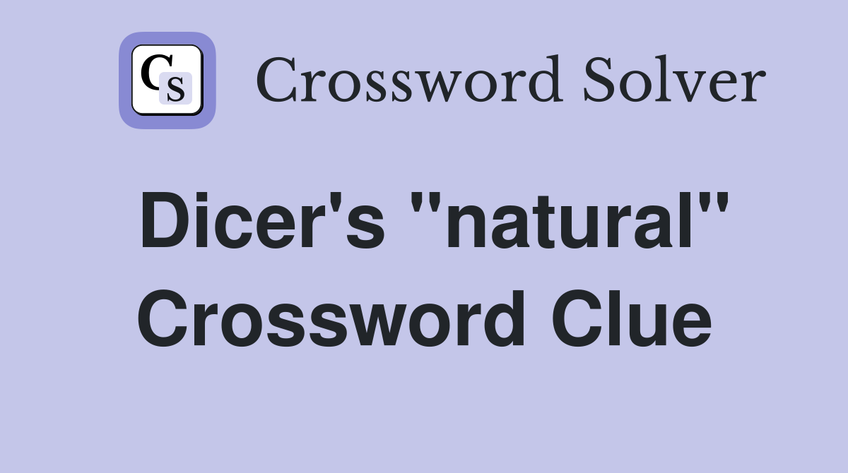 Dicer's "natural" Crossword Clue