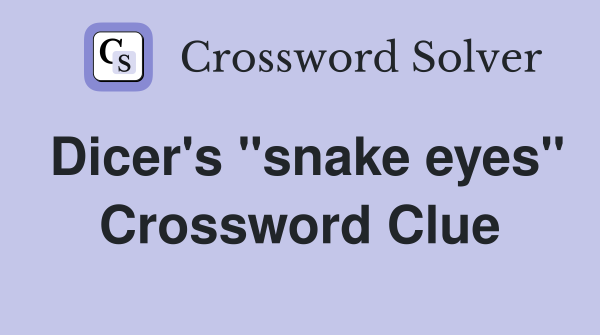 Dicer's "snake eyes" Crossword Clue