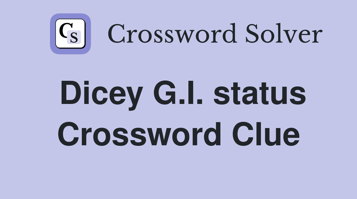 Dicey G.I. status Crossword Clue