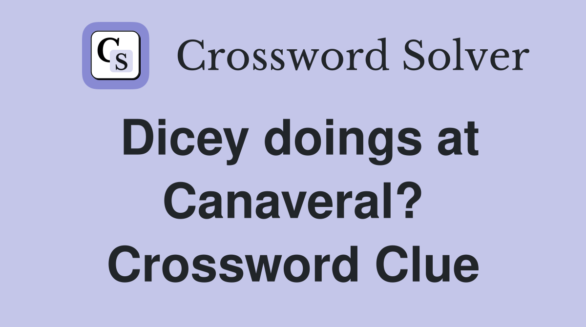Dicey doings at Canaveral? Crossword Clue