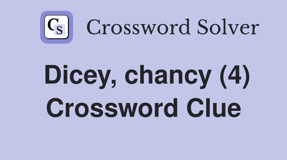 Dicey, chancy (4) Crossword Clue