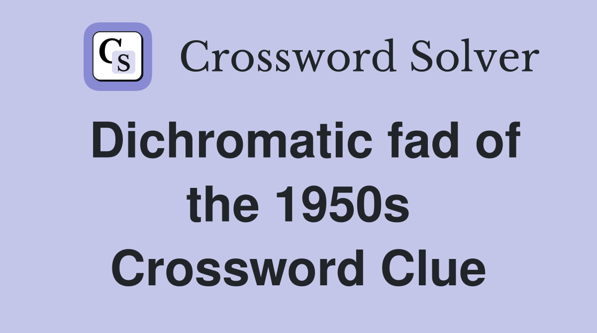 Dichromatic fad of the 1950s Crossword Clue