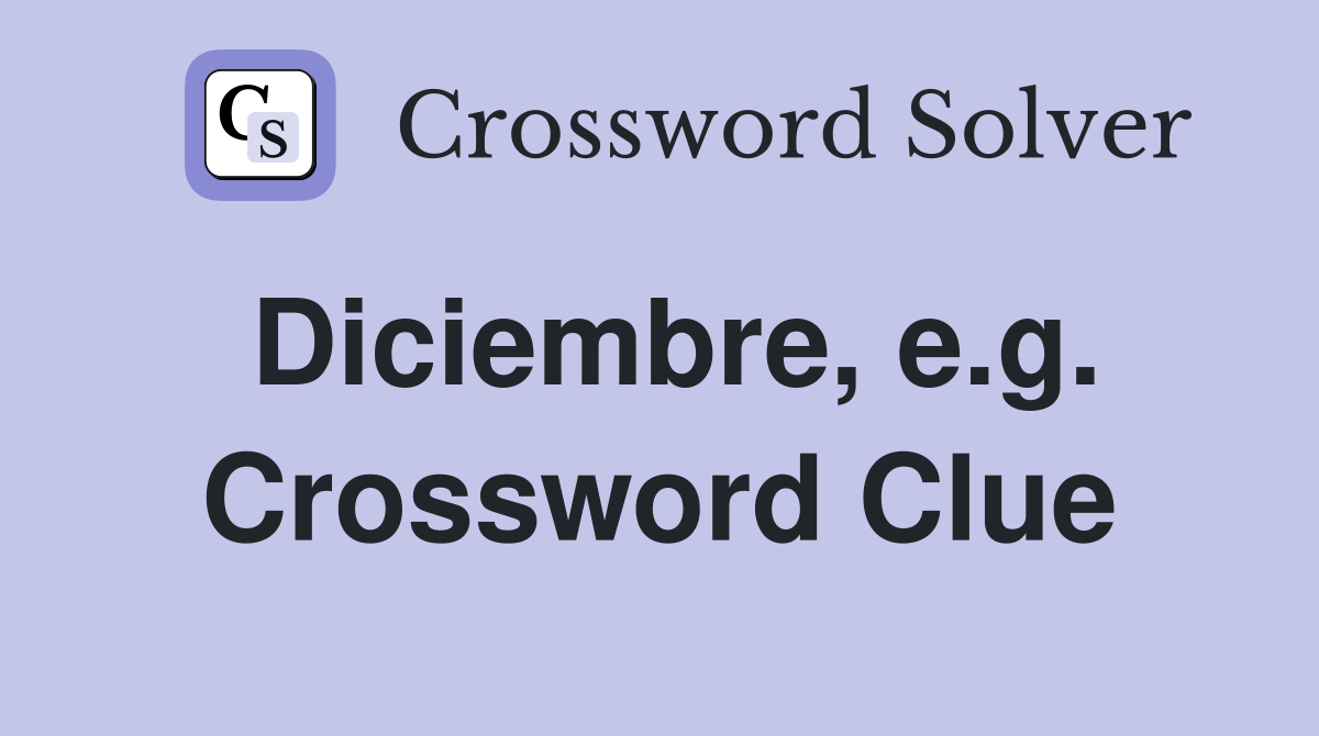 Diciembre, e.g. Crossword Clue