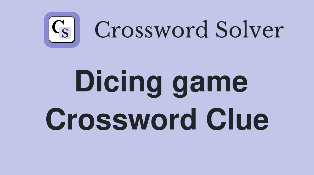 Dicing game Crossword Clue