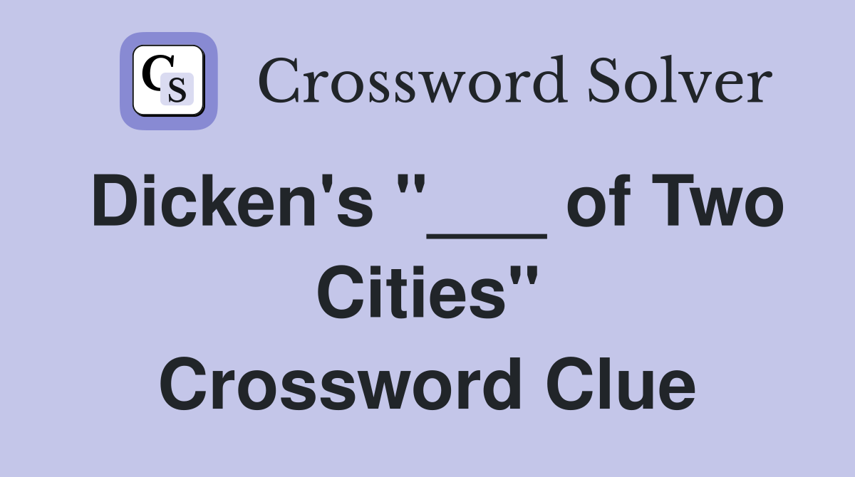 Dicken's "___ of Two Cities" Crossword Clue