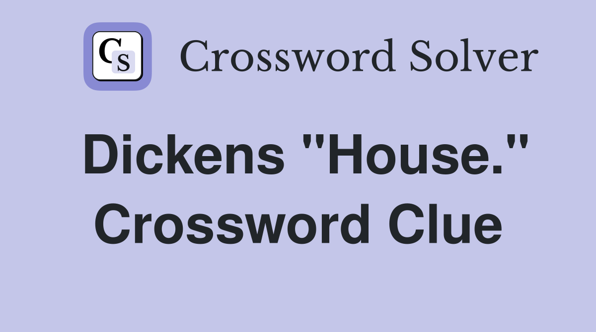 Dickens "House." Crossword Clue