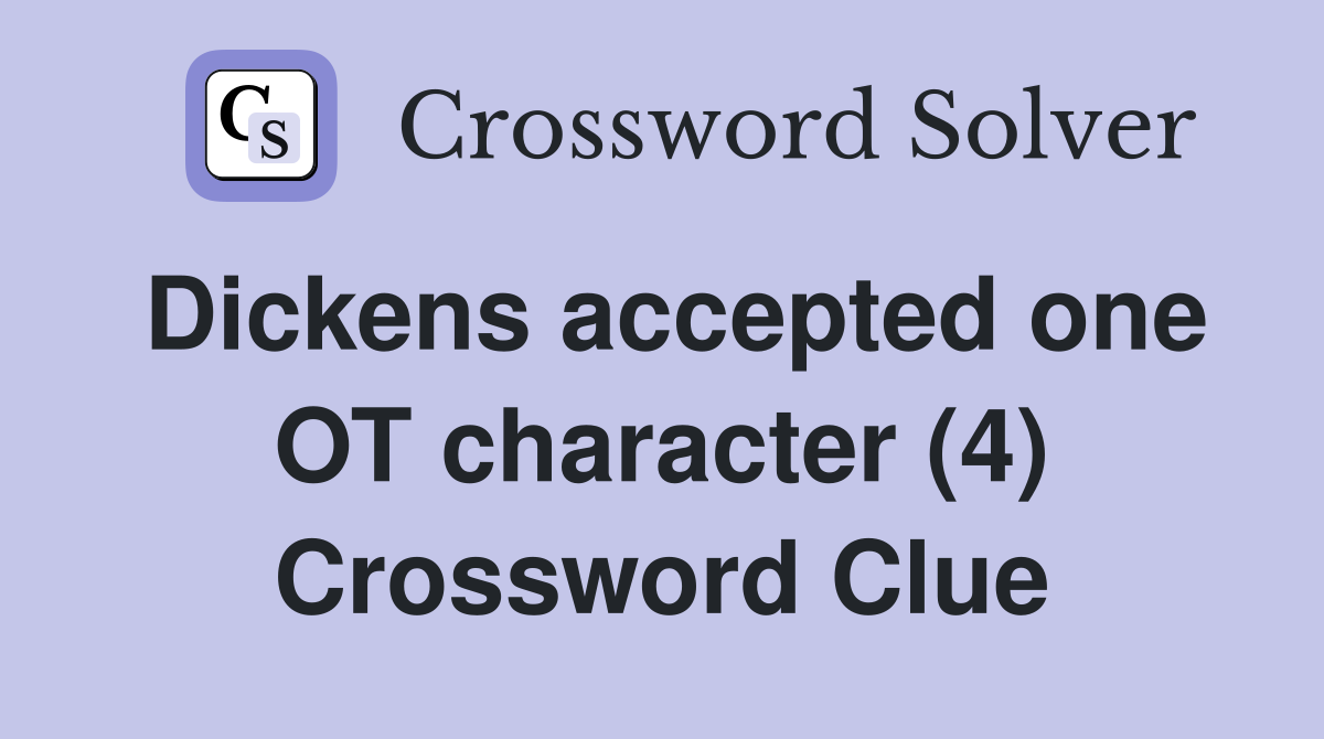 Dickens accepted one OT character (4) Crossword Clue