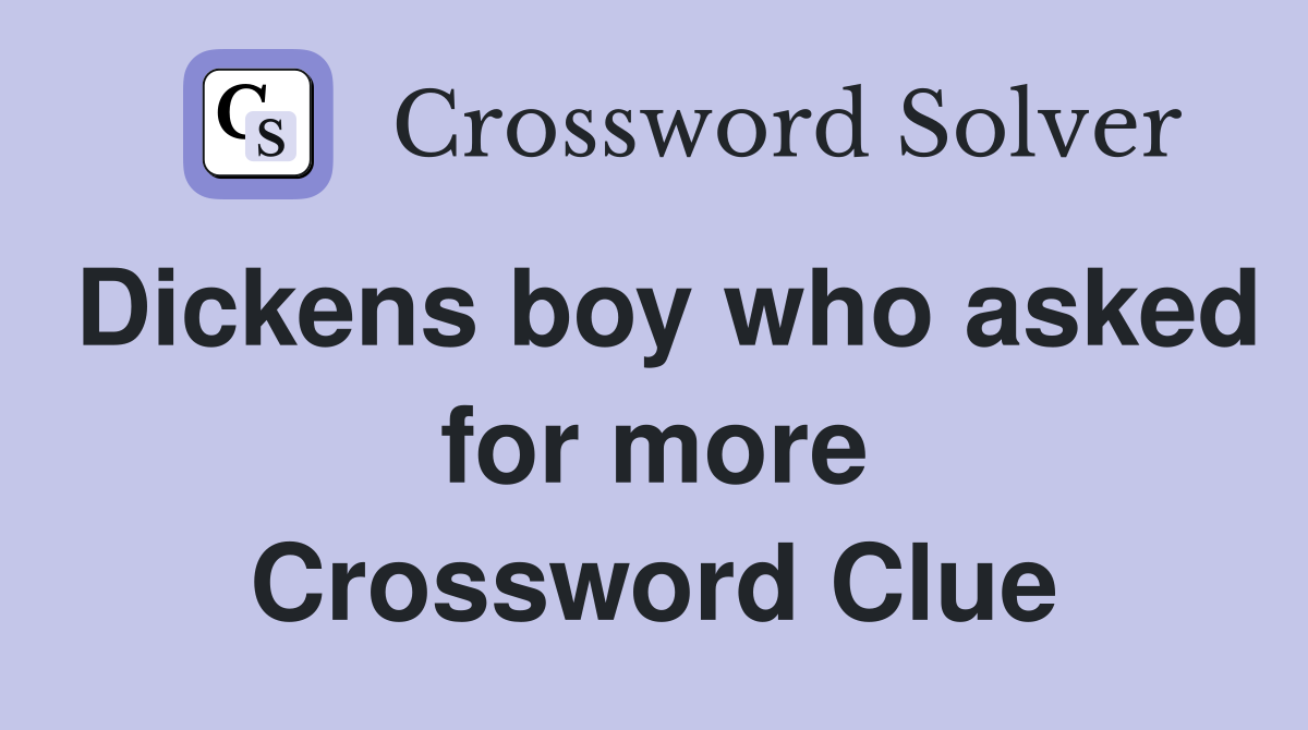 Dickens boy who asked for more Crossword Clue