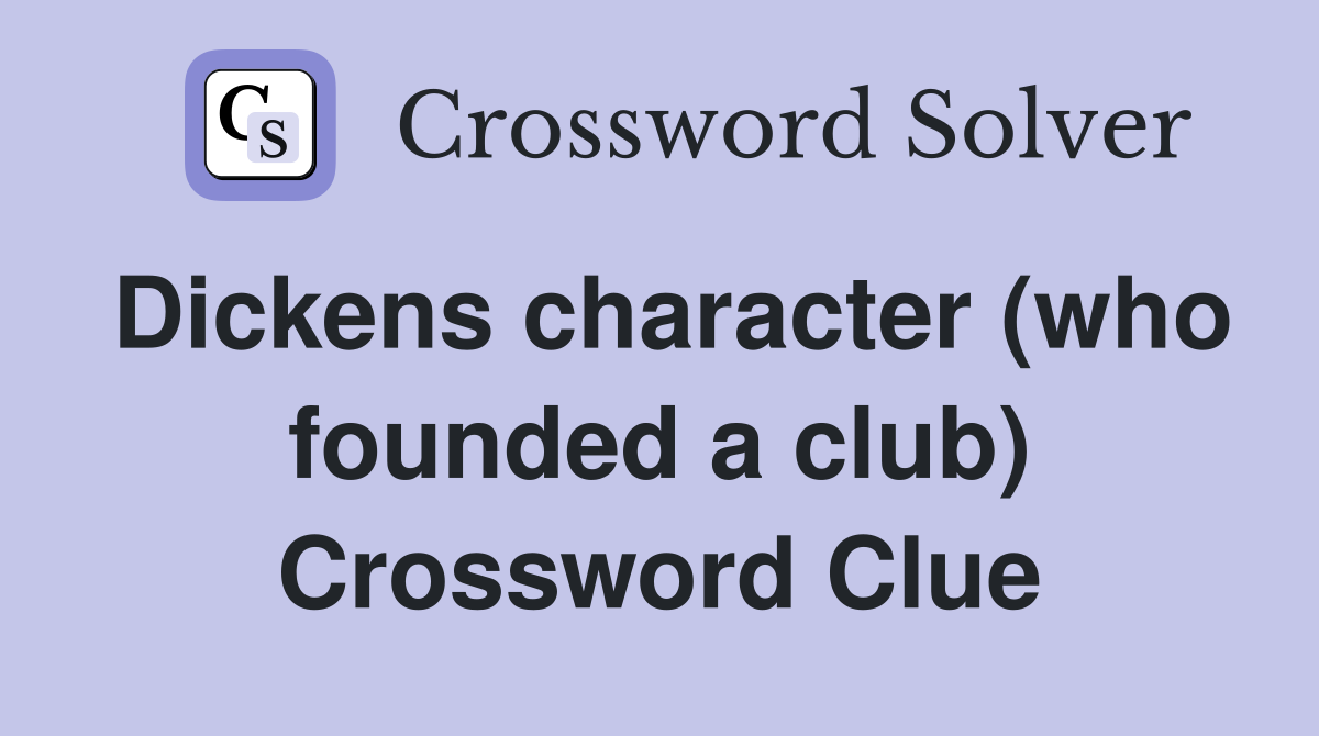 Dickens character (who founded a club) Crossword Clue