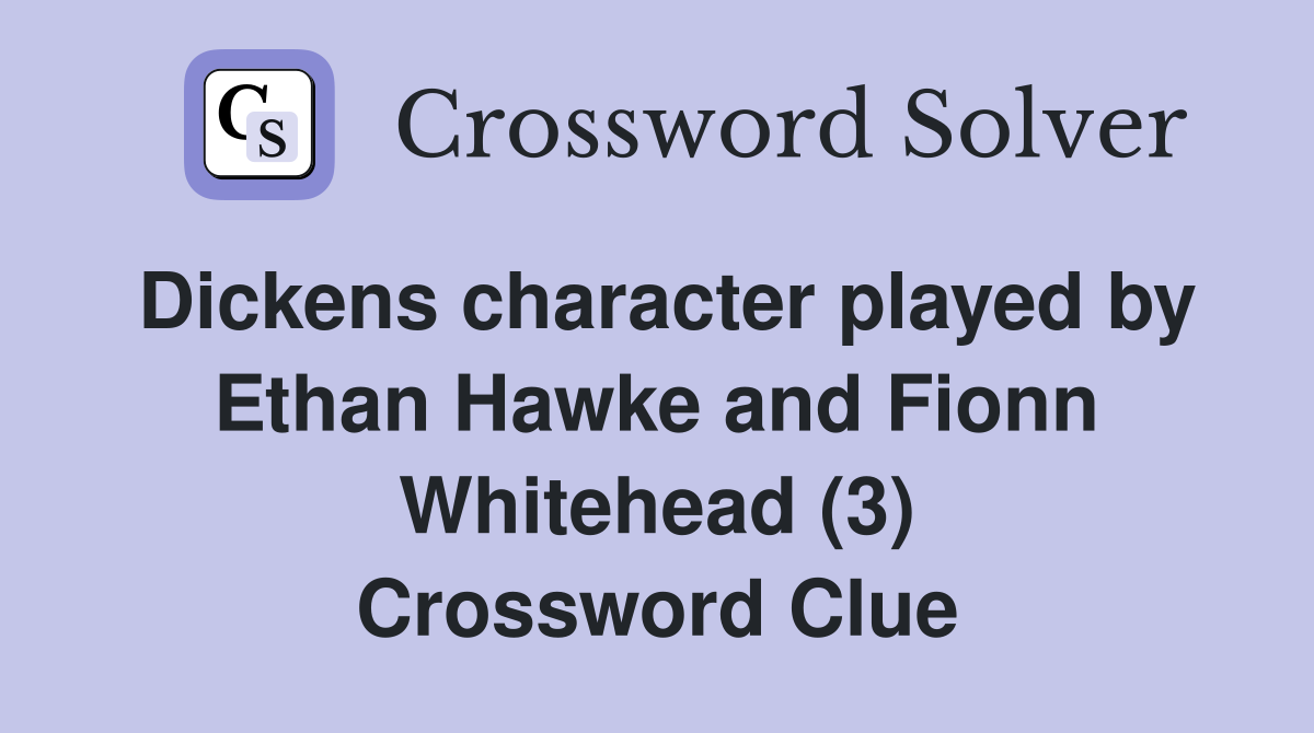 Dickens character played by Ethan Hawke and Fionn Whitehead (3) Crossword Clue