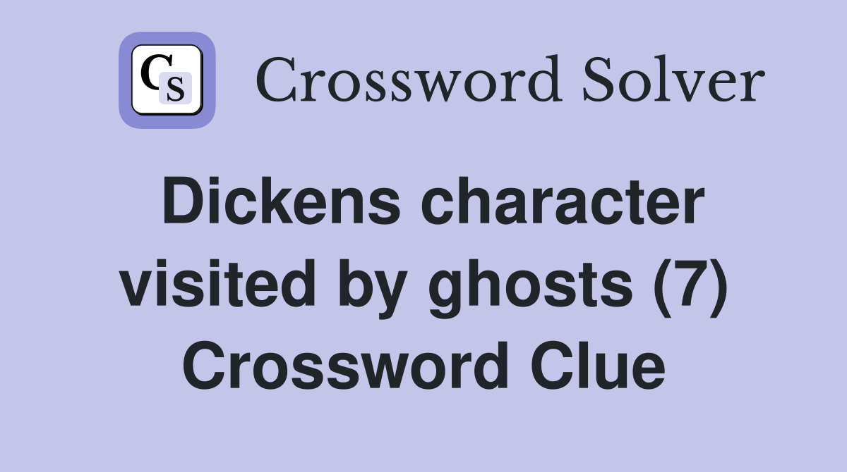 Dickens character visited by ghosts (7) Crossword Clue
