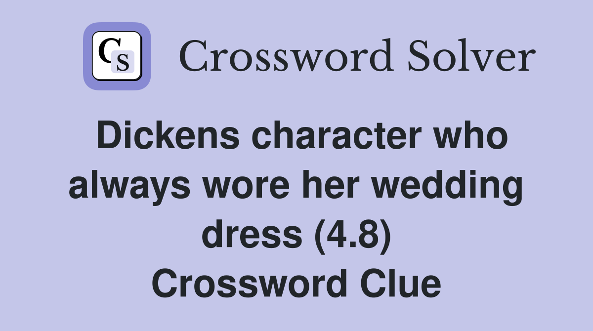 Dickens character who always wore her wedding dress (4.8) Crossword Clue