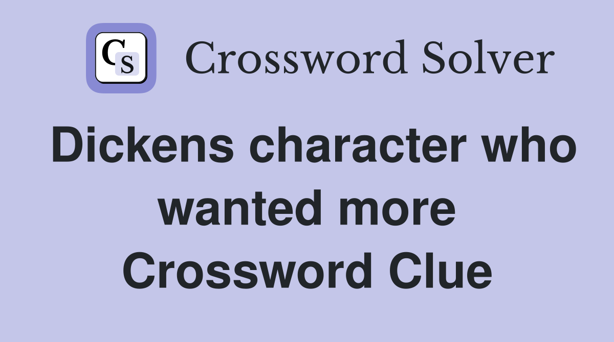 Dickens character who wanted more Crossword Clue
