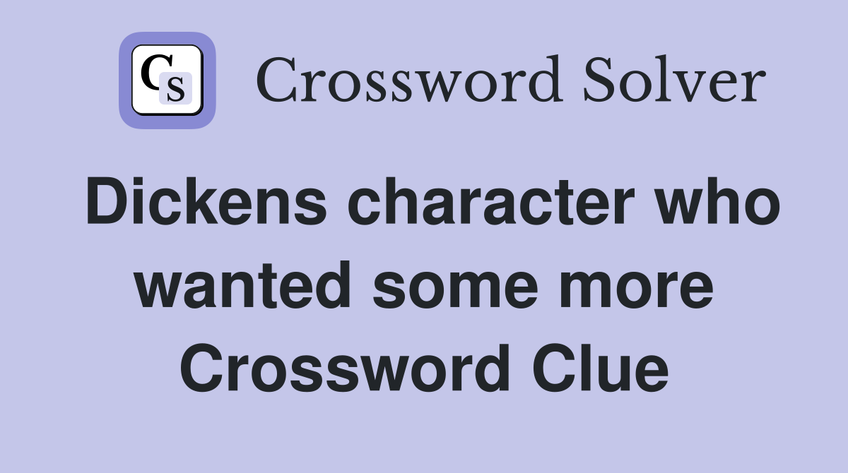 Dickens character who wanted some more Crossword Clue
