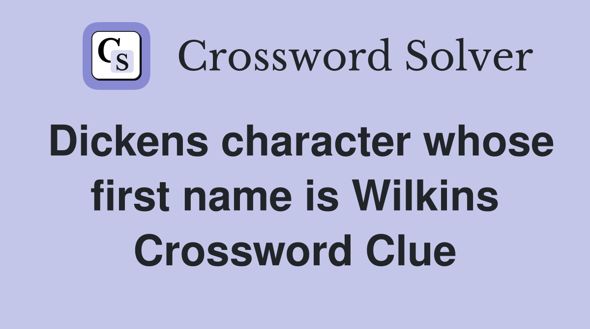 Dickens character whose first name is Wilkins Crossword Clue