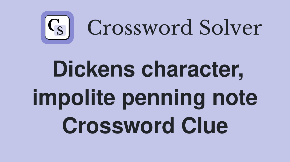 Dickens character, impolite penning note Crossword Clue