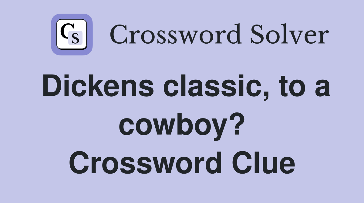 Dickens classic, to a cowboy? Crossword Clue