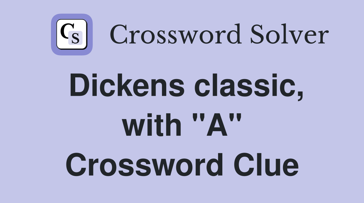 Dickens classic, with "A" Crossword Clue