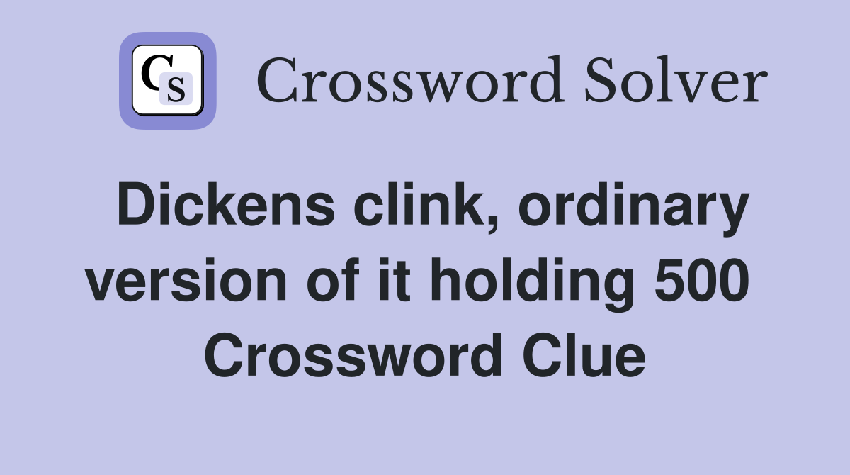 Dickens clink, ordinary version of it holding 500  Crossword Clue