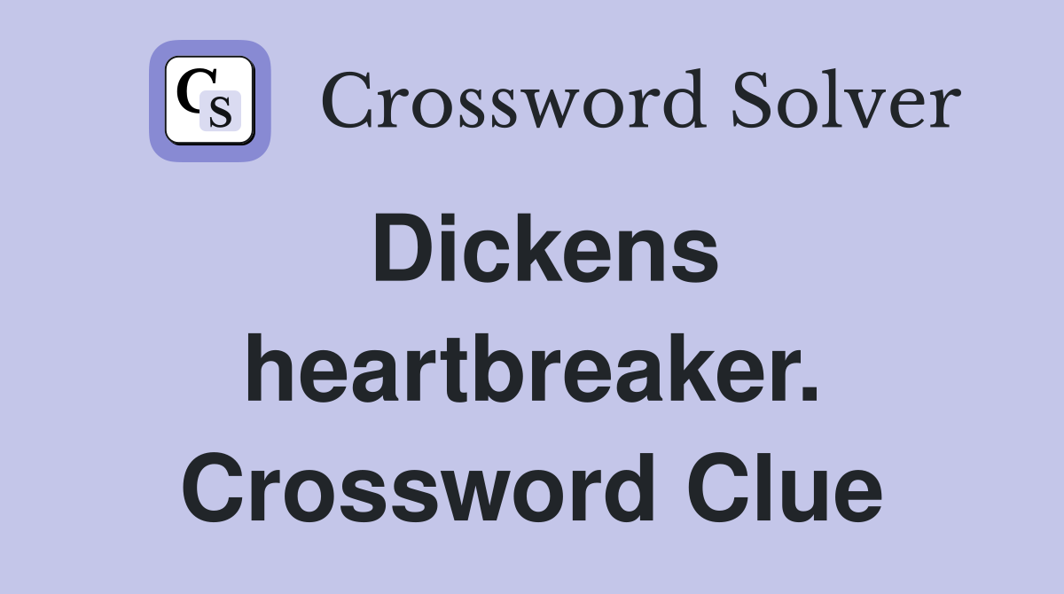 Dickens heartbreaker. Crossword Clue